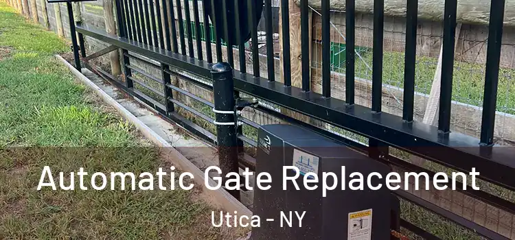 Automatic Gate Replacement Utica - NY