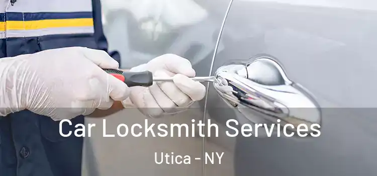 Car Locksmith Services Utica - NY
