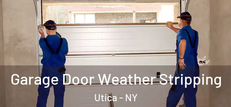  Garage Door Weather Stripping Utica - NY