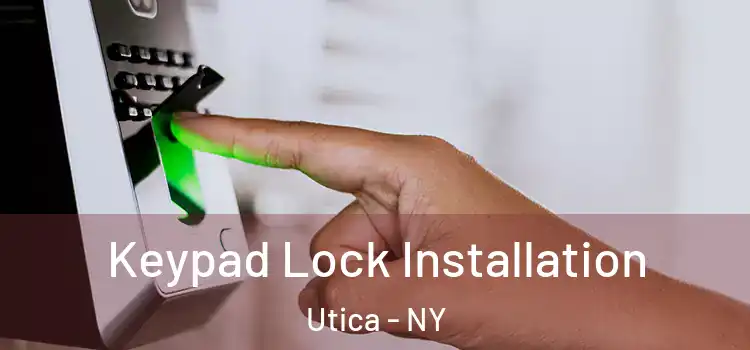 Keypad Lock Installation Utica - NY