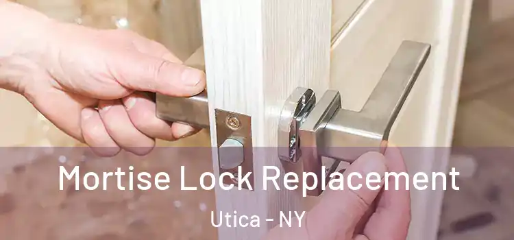 Mortise Lock Replacement Utica - NY