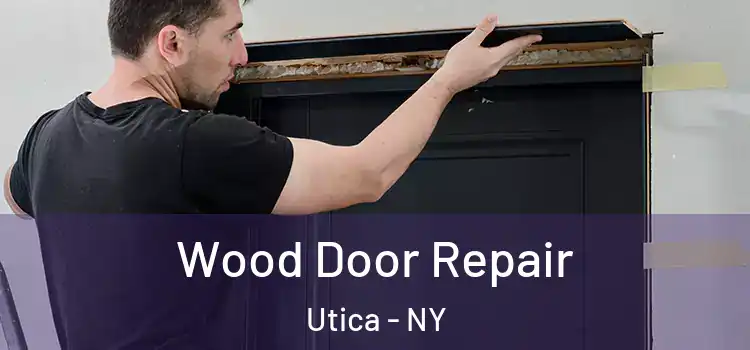 Wood Door Repair Utica - NY